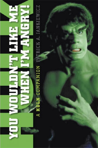 You Wouldn't Like Me When I'm Angry: A Hulk Companion Book by Patrick Jankiewicz - Click Image to Close
